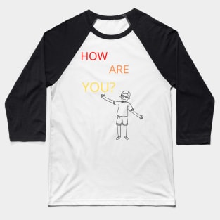 How are you? Baseball T-Shirt